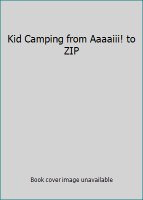 Kid Camping from Aaaaiii! to ZIP B004LPP7WQ Book Cover