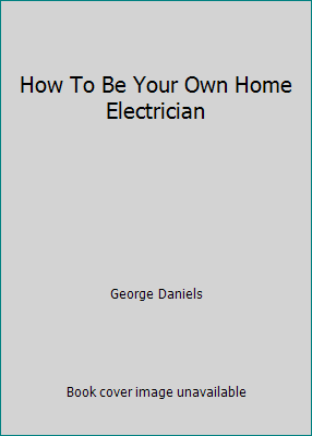 How To Be Your Own Home Electrician B0027X1I90 Book Cover