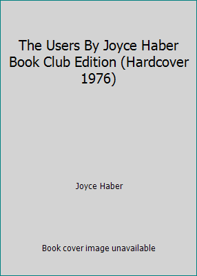 The Users By Joyce Haber Book Club Edition (Hardcover 1976) by Joyce Haber