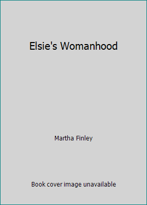 Elsie's Womanhood B000T41Y9I Book Cover