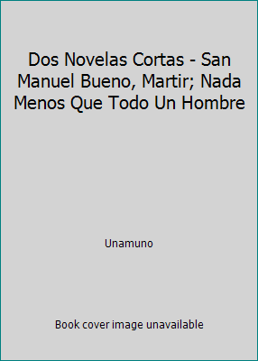 Dos Novelas Cortas - San Manuel Bueno, Martir; ... 0536005974 Book Cover