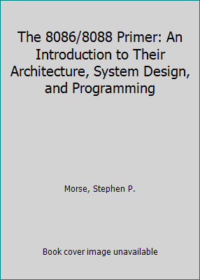 The 8086/8088 Primer: An Introduction to Their ... 0810462559 Book Cover