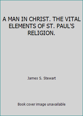 A MAN IN CHRIST. THE VITAL ELEMENTS OF ST. PAUL... B000LQUWCE Book Cover