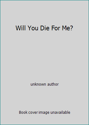 Will You Die For Me? B001I7Y8UM Book Cover
