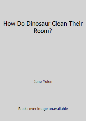 How Do Dinosaur Clean Their Room? 0545100976 Book Cover