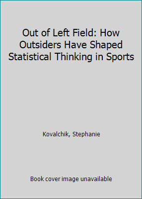 Out of Left Field: How Outsiders Have Shaped St... 1138742732 Book Cover