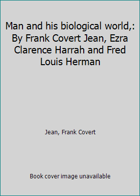 Man and his biological world,: By Frank Covert ... B0007E3YCK Book Cover