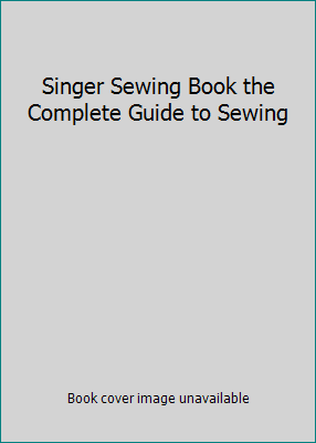 Singer Sewing Book the Complete Guide to Sewing B000N0HVPE Book Cover