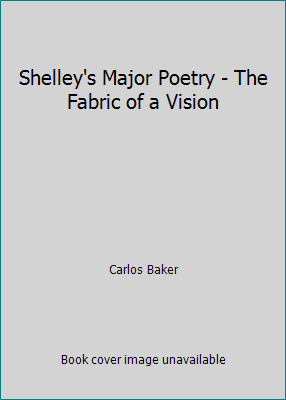 Shelley's Major Poetry - The Fabric of a Vision B001OX04IK Book Cover