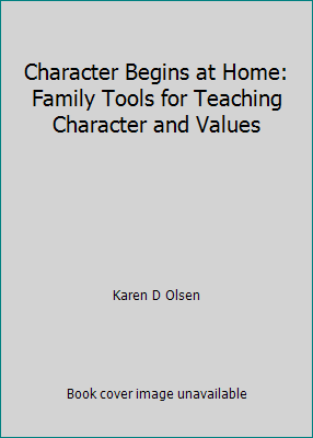 Character Begins at Home: Family Tools for Teac... 1878631616 Book Cover