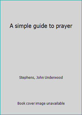 A simple guide to prayer B0007DRXYQ Book Cover
