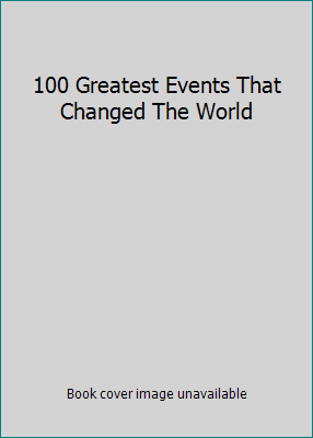 100 Greatest Events That Changed The World 0857802097 Book Cover