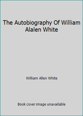 The Autobiography Of William Alalen White B001YTEE2G Book Cover
