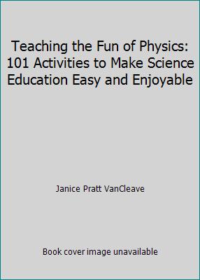 Teaching the Fun of Physics: 101 Activities to ... 0138924155 Book Cover