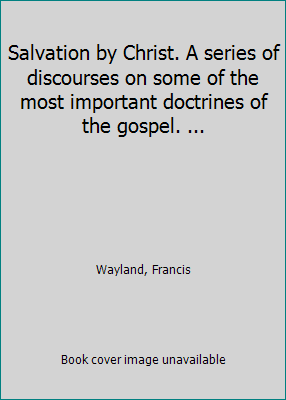 Salvation by Christ. A series of discourses on ... 1418154636 Book Cover