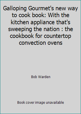 Galloping Gourmet's new way to cook book: With ... 0963575503 Book Cover