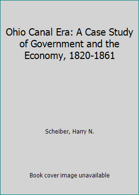 Ohio Canal Era: A Case Study of Government and ... 0821408666 Book Cover