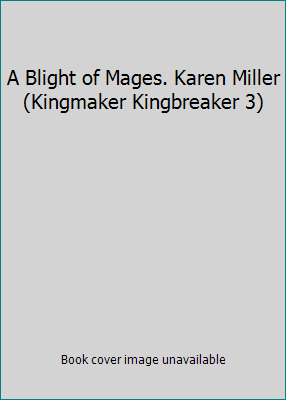 A Blight of Mages. Karen Miller (Kingmaker King... 1841497509 Book Cover