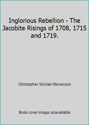 Inglorious Rebellion - The Jacobite Risings of ... B001NT6ZKG Book Cover