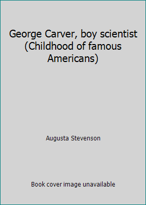 George Carver, boy scientist (Childhood of famo... B0006AW5GQ Book Cover