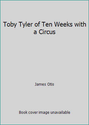 Toby Tyler of Ten Weeks with a Circus B000OSNNPC Book Cover