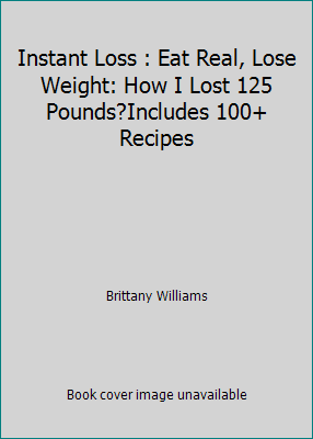 Instant Loss : Eat Real, Lose Weight: How I Los... B082BHLHRL Book Cover