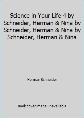 Science in Your Life 4 by Schneider, Herman & N... B000LH8F8Q Book Cover