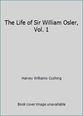 The Life of Sir William Osler, Vol. 1 B002BJ4PV8 Book Cover