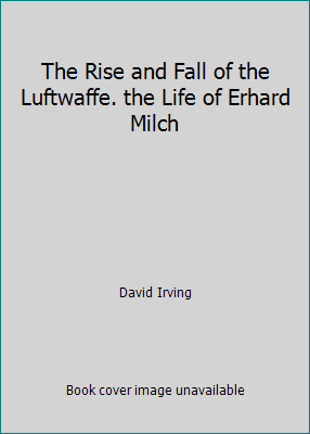 The Rise and Fall of the Luftwaffe. the Life of... B00BG2N33C Book Cover