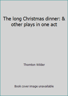 The long Christmas dinner: & other plays in one... B00087HQ70 Book Cover