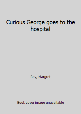 Curious George goes to the hospital 059075789X Book Cover
