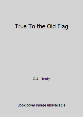 True To the Old Flag B000VFJD5W Book Cover