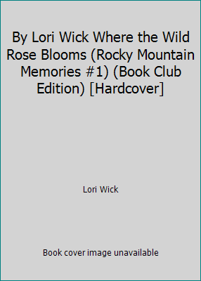 By Lori Wick Where the Wild Rose Blooms (Rocky ... B00SB4RFRI Book Cover