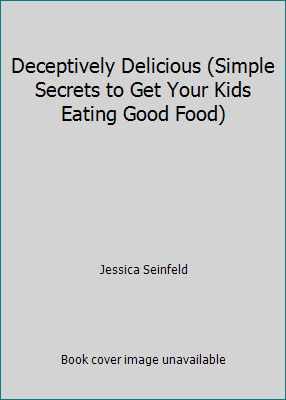 Deceptively Delicious (Simple Secrets to Get Yo... 0062008943 Book Cover