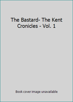 The Bastard- The Kent Cronicles - Vol. 1 B000YB1Q4E Book Cover
