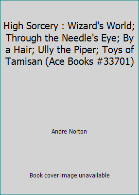 High Sorcery : Wizard's World; Through the Need... B0014BRVJM Book Cover