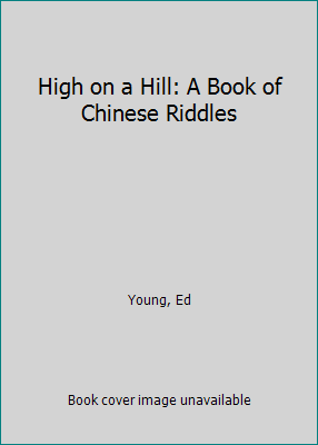 High on a Hill: A Book of Chinese Riddles 0529055546 Book Cover