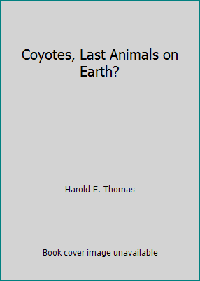 Coyotes, Last Animals on Earth? 0688516998 Book Cover