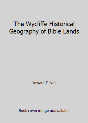 The Wycliffe Historical Geography of Bible Lands B002JMUVHY Book Cover