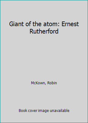 Giant of the atom: Ernest Rutherford B0006AXZMO Book Cover