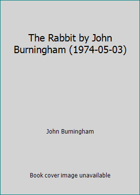 The Rabbit by John Burningham (1974-05-03) B01FJ13W1I Book Cover