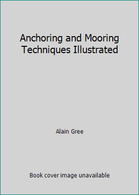 Anchoring and Mooring Techniques Illustrated 0229117023 Book Cover
