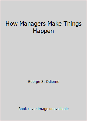 How Managers Make Things Happen B000LV8B5O Book Cover