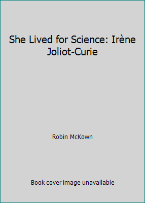 She Lived for Science: Irène Joliot-Curie B002OXII7S Book Cover