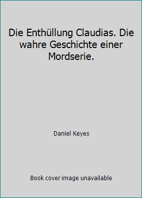 Die Enthüllung Claudias. Die wahre Geschichte e... 3453053931 Book Cover