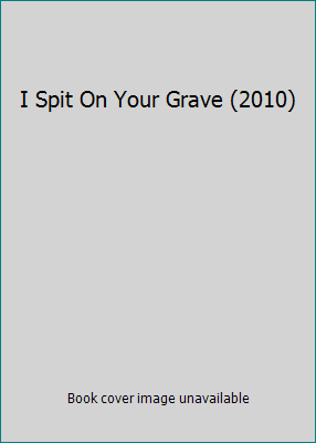 I Spit On Your Grave (2010) B009WHD8QU Book Cover