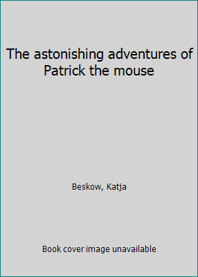 The astonishing adventures of Patrick the mouse B0007H55N8 Book Cover