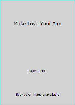Make Love Your Aim B0028Q4J9C Book Cover