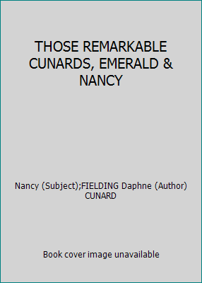 THOSE REMARKABLE CUNARDS, EMERALD & NANCY B00507L0GG Book Cover