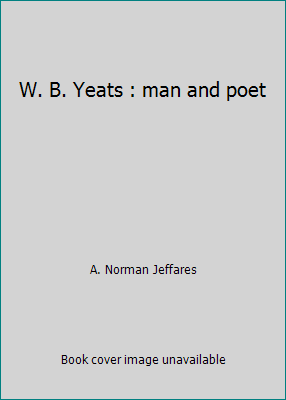 W. B. Yeats : man and poet B008ARGTYG Book Cover